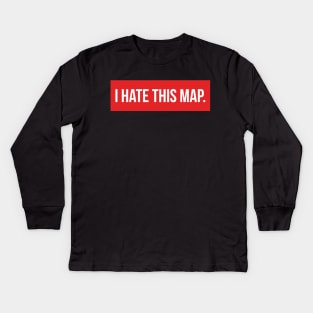 I hate this map - FPS Shooting Games Kids Long Sleeve T-Shirt